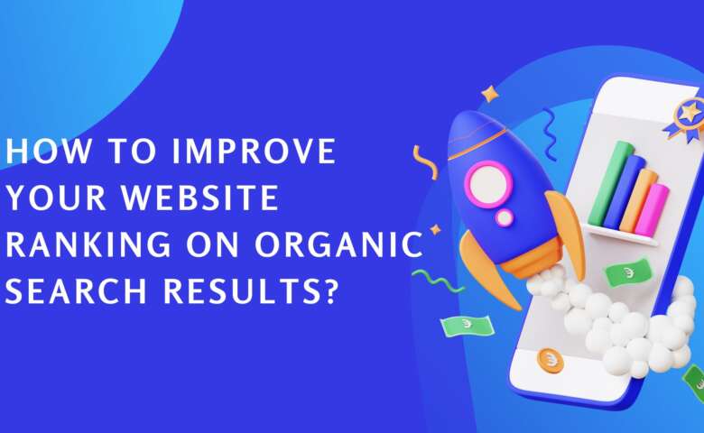 How to improve your website ranking on organic search results?